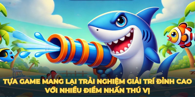 bắn cá đổi thưởng tựa game mang lại trải nghiệm giải trí đỉnh cao