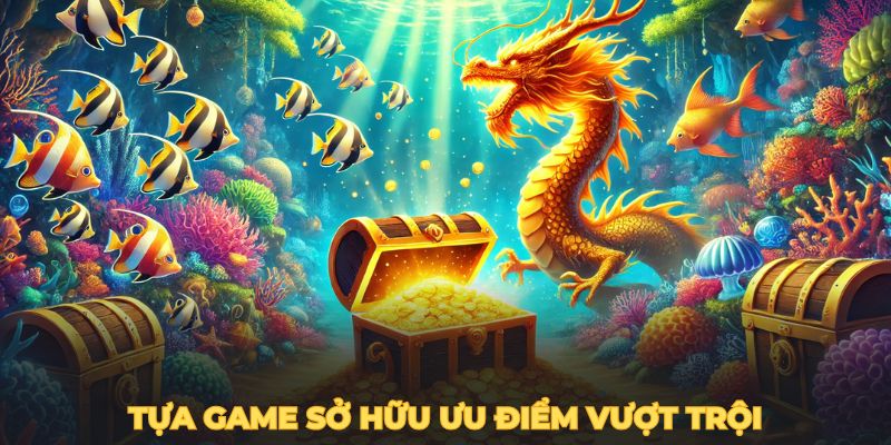 bắn cá long vương 8kbet tựa game sở hữu ưu điểm vượt trội 