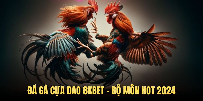 đá gà cựa dao 8kbet