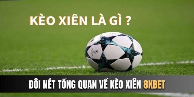 kèo xiên 8KBET giới thiệu