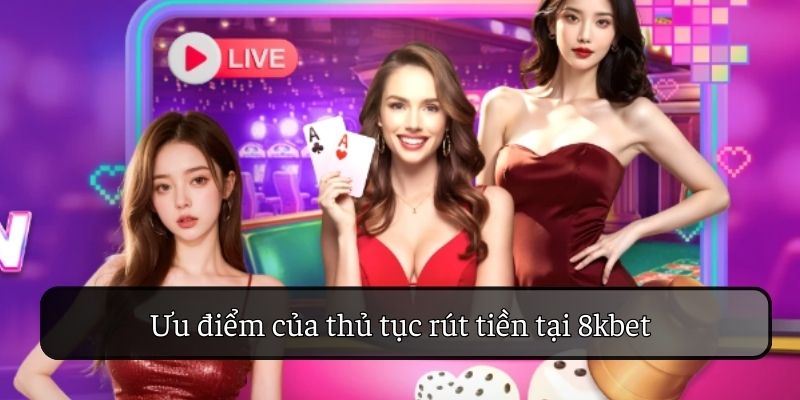 ưu điểm rút tiền 8kbet 